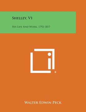 portada Shelley, V1: His Life and Work, 1792-1817