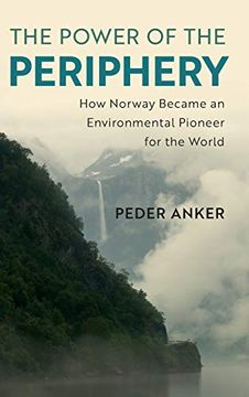 portada The Power of the Periphery: How Norway Became an Environmental Pioneer for the World (Studies in Environment and History) (en Inglés)