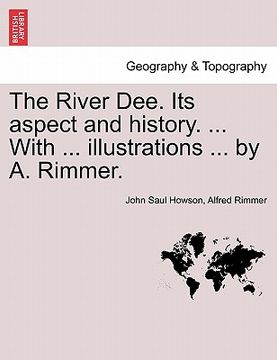 portada the river dee. its aspect and history. ... with ... illustrations ... by a. rimmer. (in English)