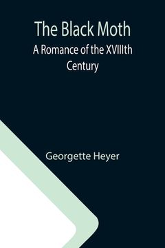 portada The Black Moth: A Romance of the XVIIIth Century (in English)