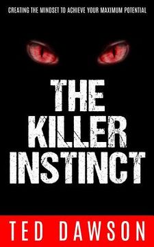 portada The Killer Instinct: Creating the Mindset to Achieve Your Maximum Potential