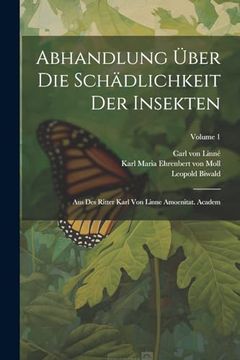 portada Abhandlung Über die Schädlichkeit der Insekten: Aus des Ritter Karl von Linne Amoenitat. Academ; Volume 1 (en Inglés)