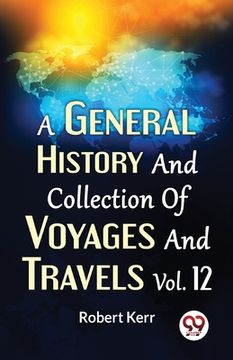 portada A General History And Collection Of Voyages And Travels Vol.12 (en Inglés)