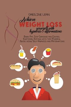 portada Achieve Weight Loss Yourself with Hypnosis and Affirmations: Burn Fat, Stop Cravings and Control Emotional Eating with this Powerful Guide using Self-
