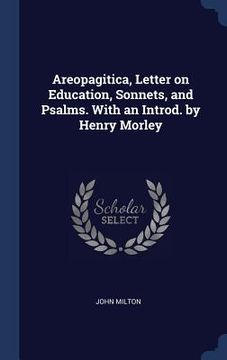 portada Areopagitica, Letter on Education, Sonnets, and Psalms. With an Introd. by Henry Morley (en Inglés)