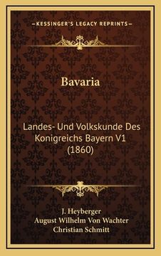 portada Bavaria: Landes- Und Volkskunde Des Konigreichs Bayern V1 (1860) (en Alemán)