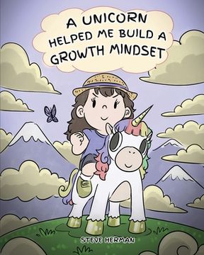 portada A Unicorn Helped Me Build a Growth Mindset: A Cute Children Story To Help Kids Build Confidence, Perseverance, and Develop a Growth Mindset. (in English)