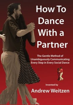portada How to Dance with a Partner: The Gentle Method of Unambiguously Communicating Every Step in Every Social Dance (in English)