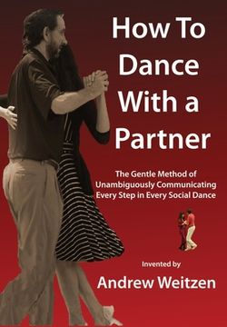 portada How to Dance with a Partner: The Gentle Method of Unambiguously Communicating Every Step in Every Social Dance (en Inglés)