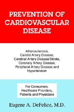 portada prevention of cardiovascular disease: atherosclerosis, carotid artery disease, cerebral artery disease/stroke, coronary artery disease, peripheral art (en Inglés)