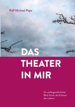 portada Das Theater in mir: Ein außergewöhnlicher Blick hinter die Kulissen des Lebens (in German)