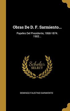 portada Obras de d. F. Sarmiento.    Papeles del Presidente, 1868-1874. 1902.