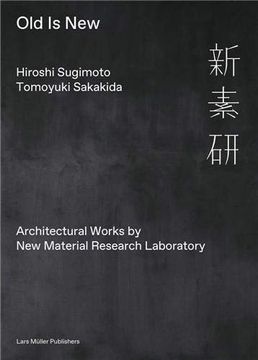 portada Hiroshi Sugimoto & Tomoyuki Sakakida: Old is New: Architectural Works by new Material Research Laboratory (en Inglés)