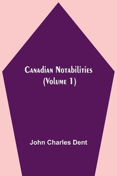 portada Canadian Notabilities, (Volume 1) (en Inglés)