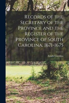 portada Records of the Secretary of the Province and the Register of the Province of South Carolina, 1671-1675 (en Inglés)