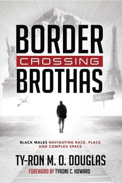 portada Border Crossing «Brothas»: Black Males Navigating Race, Place, and Complex Space (en Inglés)