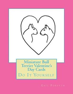 portada Miniature Bull Terrier Valentine's Day Cards: Do It Yourself (en Inglés)