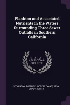 portada Plankton and Associated Nutrients in the Waters Surrounding Three Sewer Outfalls in Southern California (en Inglés)