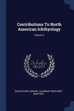 portada Contributions To North American Ichthyology; Volume 3 (en Inglés)