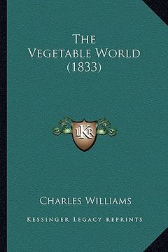 portada the vegetable world (1833) (en Inglés)