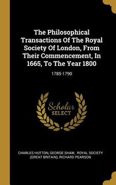 portada The Philosophical Transactions Of The Royal Society Of London, From Their Commencement, In 1665, To The Year 1800: 1785-1790