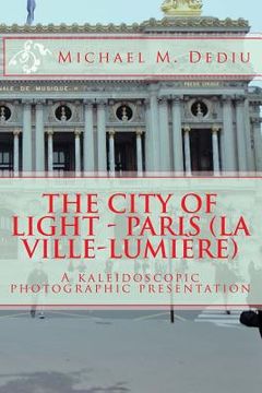 portada The City of Light - Paris (La Ville-Lumiere): A kaleidoscopic photographic presentation (en Inglés)