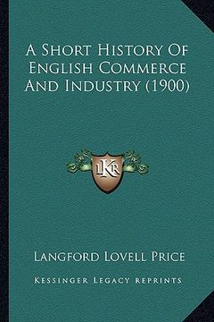 portada a short history of english commerce and industry (1900)