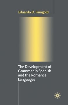 portada The Development of Grammar in Spanish and the Romance Languages (en Inglés)