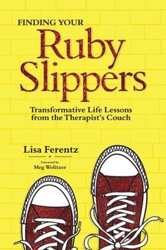 portada Finding Your Ruby Slippers: Transformative Life Lessons from the Therapist's Couch