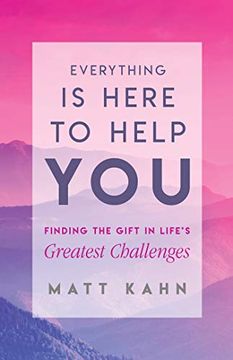 portada Everything is Here to Help You: Finding the Gift in Life's Greatest Challenges (en Inglés)