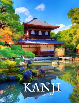 portada Kanji Practice Workbook and Notebook: The Ultimate Way to Practice Kanji, Making It Quick and Easy to Master Kanji Characters and Kana Scripts in Your (en Inglés)