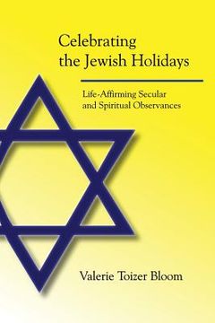 portada Celebrating the Jewish Holidays: Life-Affirming Secular and Spiritual Observances (en Inglés)