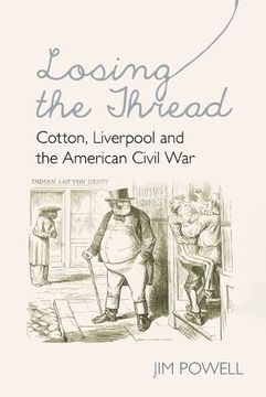 portada Losing the Thread: Cotton, Liverpool and the American Civil War (en Inglés)