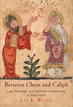 portada Between Christ and Caliph: Law, Marriage, and Christian Community in Early Islam (Divinations: Rereading Late Ancient Religion) 