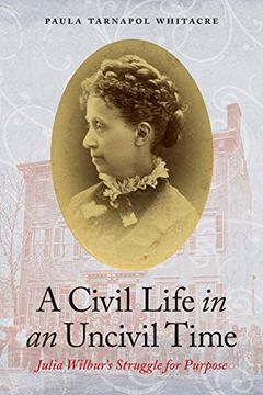 portada A Civil Life in an Uncivil Time: Julia Wilbur's Struggle for Purpose (en Inglés)