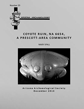 portada Arizona Archaeologist no. 39: Coyote Ruin (na 6654), a Prescott-Area Community (en Inglés)
