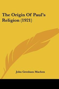 portada the origin of paul's religion (1921) (en Inglés)