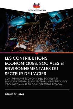 portada Les Contributions Économiques, Sociales Et Environnementales Du Secteur de l'Acier (en Francés)