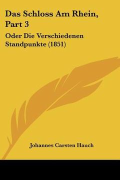 portada Das Schloss Am Rhein, Part 3: Oder Die Verschiedenen Standpunkte (1851) (in German)
