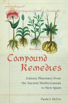 portada Compound Remedies: Galenic Pharmacy from the Ancient Mediterranean to New Spain (en Inglés)