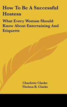 portada how to be a successful hostess: what every woman should know about entertaining and etiquette (en Inglés)