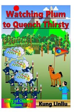 portada Watching Plum to Quench Thirst: Story of Chinese Idiom (13) (en Inglés)