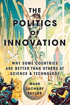 portada The Politics of Innovation: Why Some Countries are Better Than Others at Science and Technology 