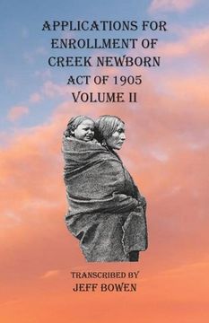 portada Applications For Enrollment of Creek Newborn Act of 1905 Volume II (en Inglés)