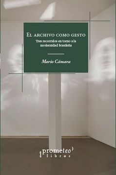portada Archivo Como Gesto Tres Recorridos en Torno a la Modernidad Brasileña