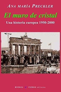 portada EL MURO DE CRISTAL: UNA HISTORIA EUROPEA 1950-2000 (NARRATIVA)