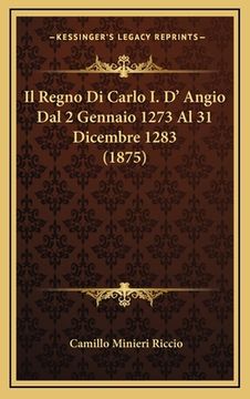 portada Il Regno Di Carlo I. D' Angio Dal 2 Gennaio 1273 Al 31 Dicembre 1283 (1875) (in Italian)