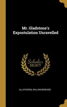 portada Mr. Gladstone's Expostulation Unravelled