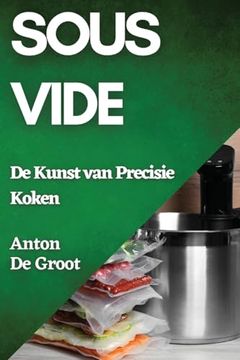 portada Sous Vide: De Kunst van Precisie Koken (in Dutch)