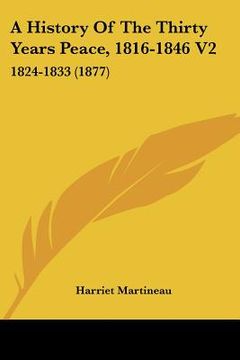 portada a history of the thirty years peace, 1816-1846 v2: 1824-1833 (1877) (en Inglés)